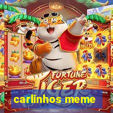 carlinhos meme